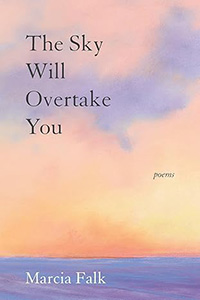 The Sky Will Overtake You by Marcia Falk